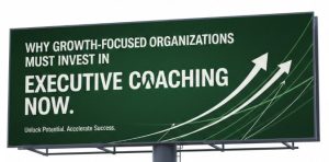 Read more about the article Why Growth-Focused Organizations Must Invest in Executive Coaching