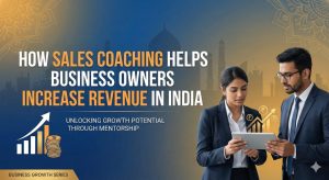 Read more about the article How Sales Coaching Helps Business Owners Increase Revenue in India